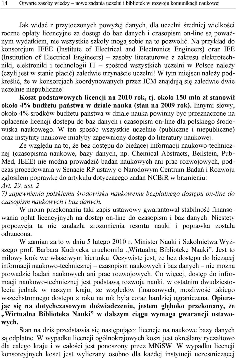 Na przykład do konsorcjum IEEE (Institute of Electrical and Electronics Engineers) oraz IEE (Institution of Electrical Engineers) zasoby literaturowe z zakresu elektrotechniki, elektroniki i