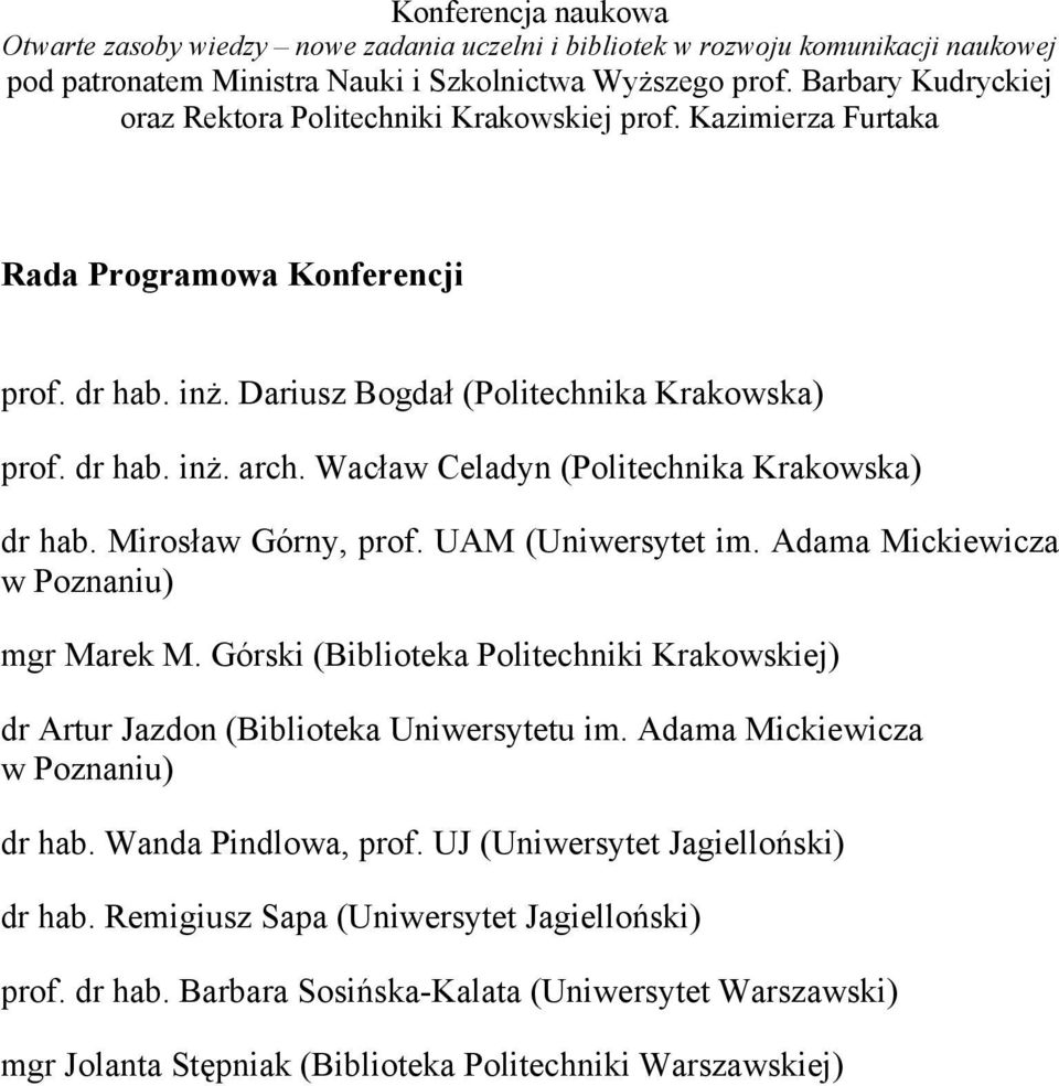 Wacław Celadyn (Politechnika Krakowska) dr hab. Mirosław Górny, prof. UAM (Uniwersytet im. Adama Mickiewicza w Poznaniu) mgr Marek M.