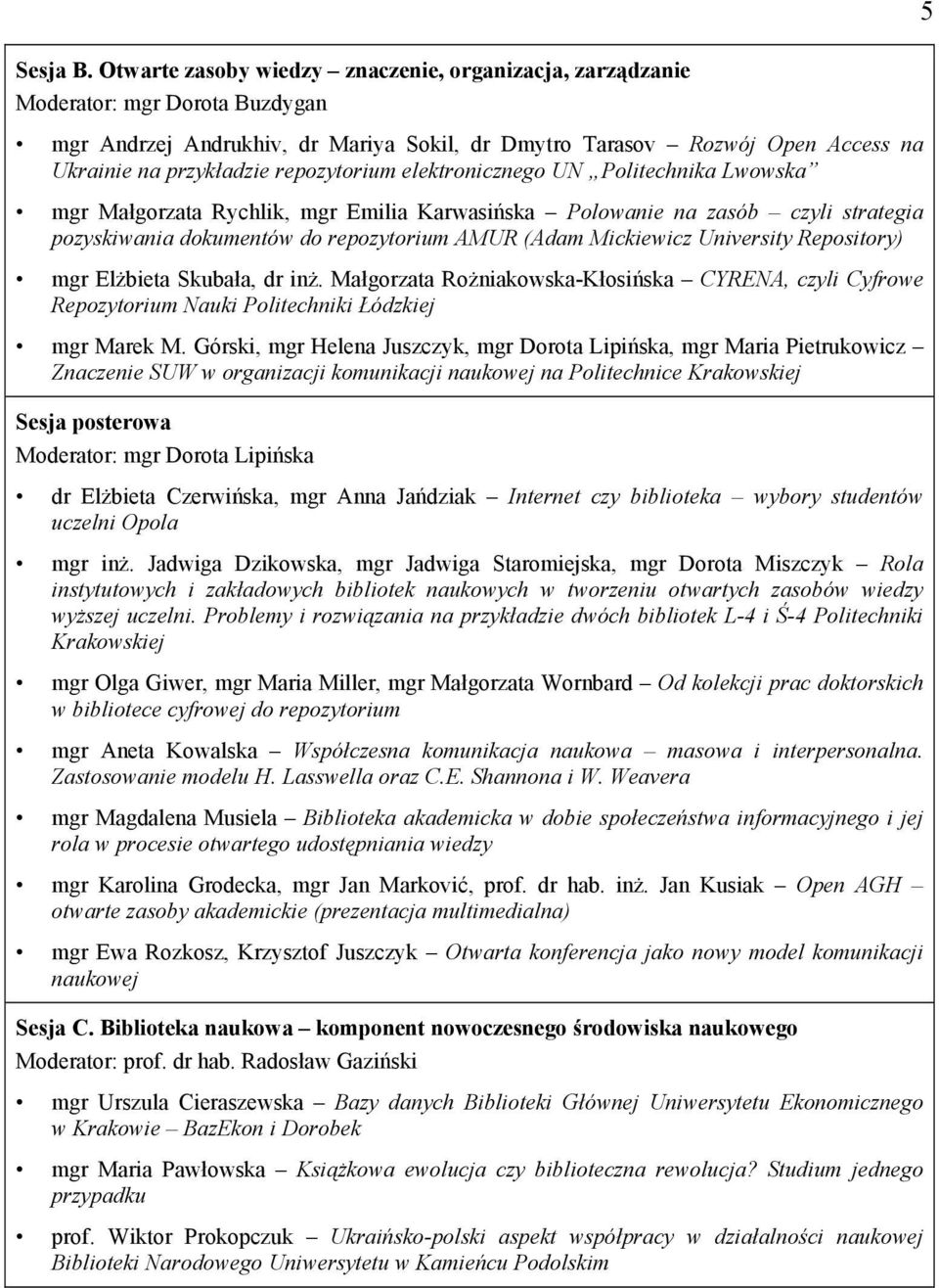 repozytorium elektronicznego UN Politechnika Lwowska mgr Małgorzata Rychlik, mgr Emilia Karwasińska Polowanie na zasób czyli strategia pozyskiwania dokumentów do repozytorium AMUR (Adam Mickiewicz