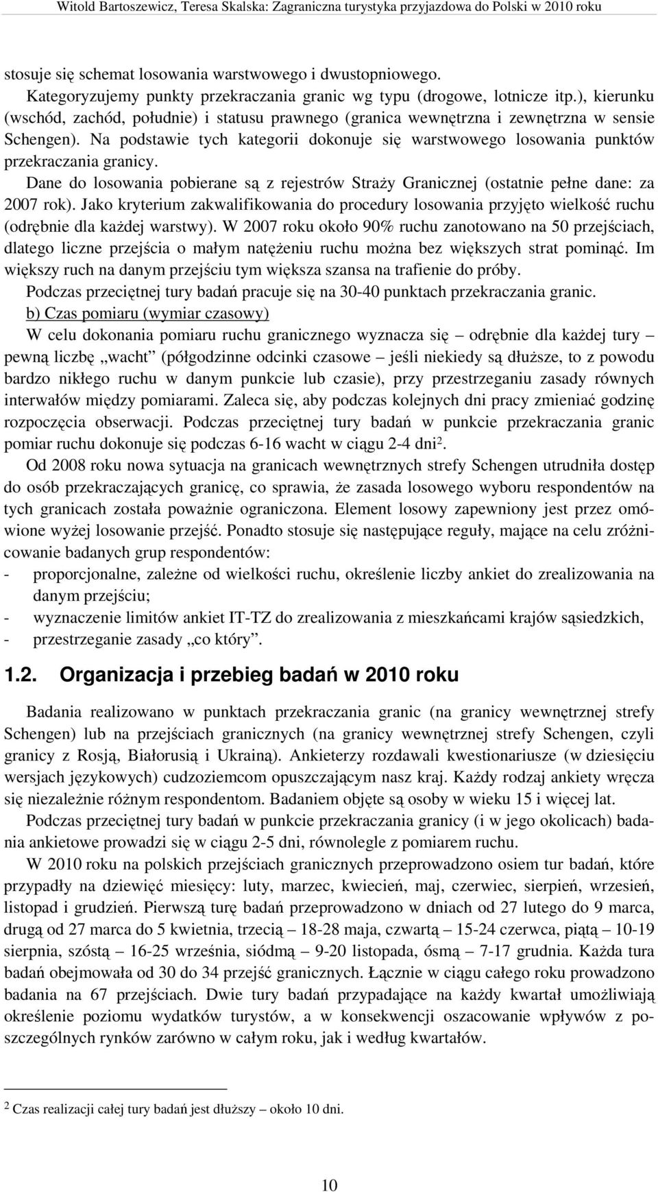 Na podstawie tych kategorii dokonuje się warstwowego losowania punktów przekraczania granicy. Dane do losowania pobierane są z rejestrów Straży Granicznej (ostatnie pełne dane: za 2007 rok).