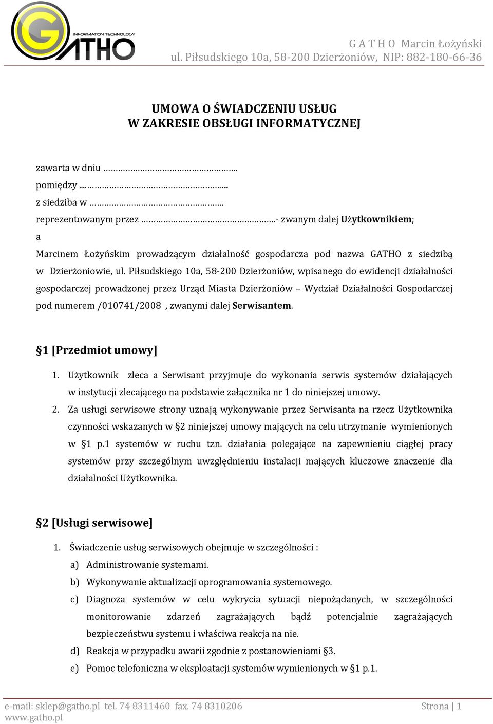 Piłsudskiego 10a, 58-200 Dzierżoniów, wpisanego do ewidencji działalności gospodarczej prowadzonej przez Urząd Miasta Dzierżoniów Wydział Działalności Gospodarczej pod numerem /010741/2008, zwanymi