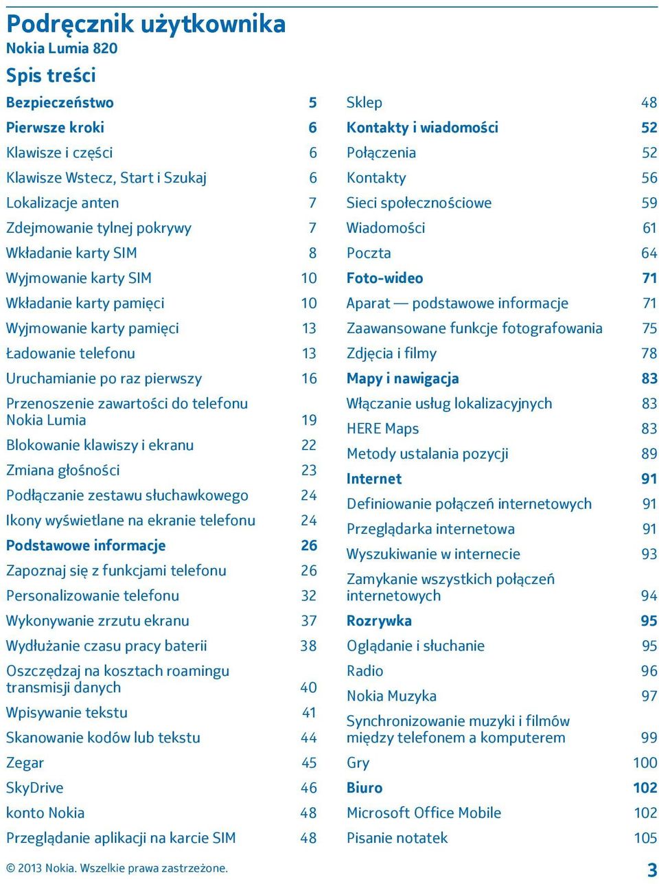 Blokowanie klawiszy i ekranu 22 Zmiana głośności 23 Podłączanie zestawu słuchawkowego 24 Ikony wyświetlane na ekranie telefonu 24 Podstawowe informacje 26 Zapoznaj się z funkcjami telefonu 26