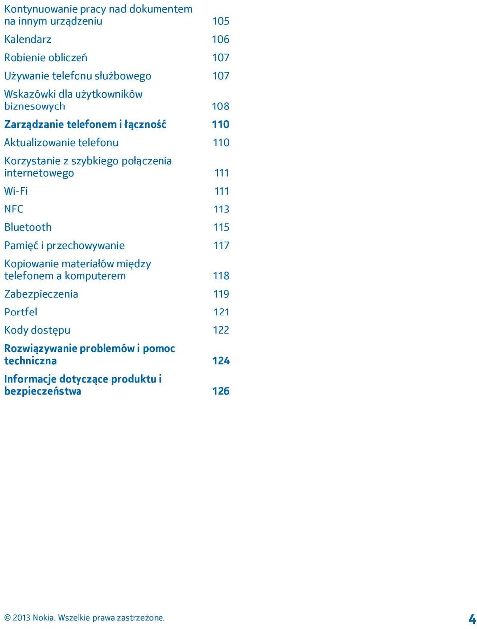 internetowego 111 Wi-Fi 111 NFC 113 Bluetooth 115 Pamięć i przechowywanie 117 Kopiowanie materiałów między telefonem a komputerem 118