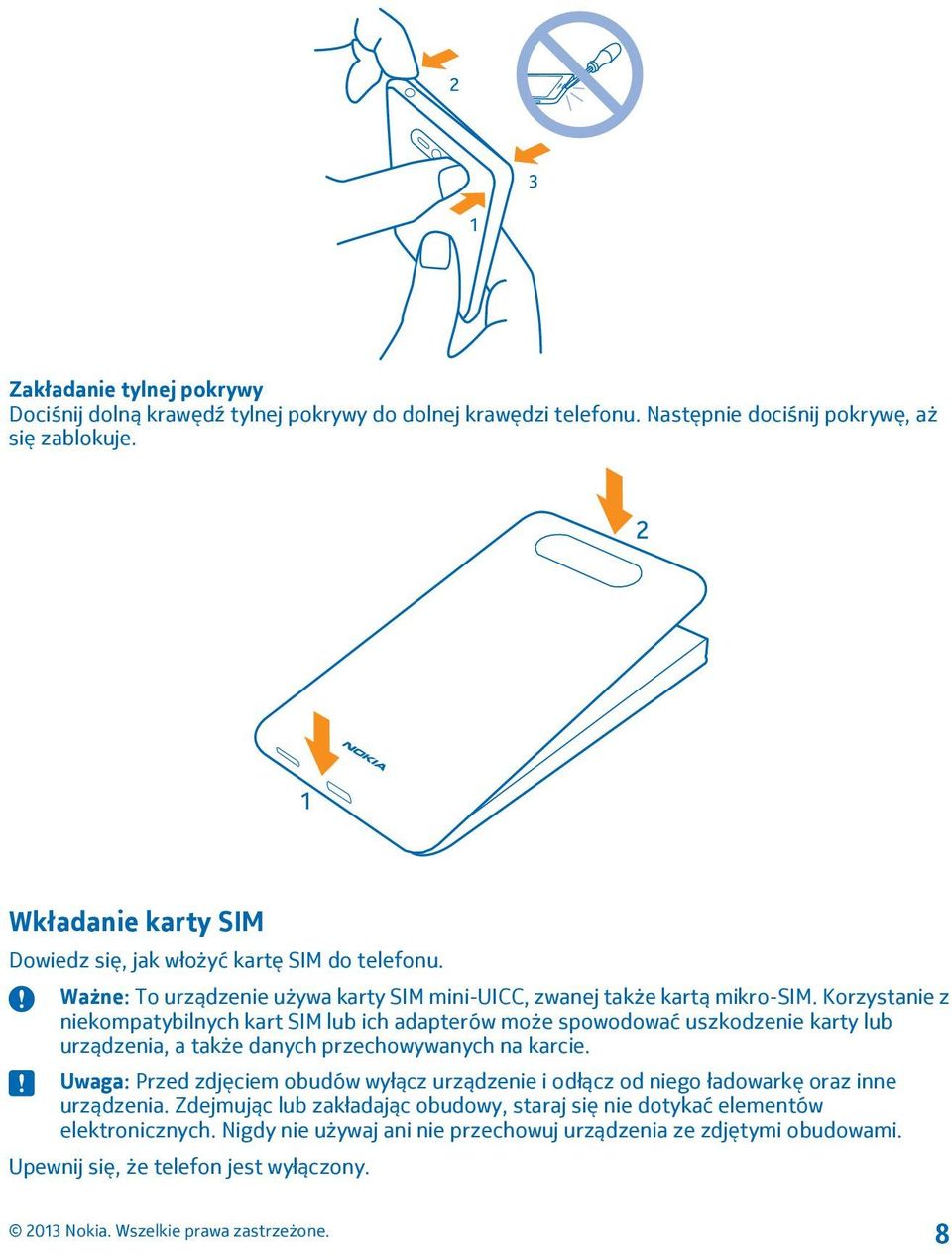 Korzystanie z niekompatybilnych kart SIM lub ich adapterów może spowodować uszkodzenie karty lub urządzenia, a także danych przechowywanych na karcie.