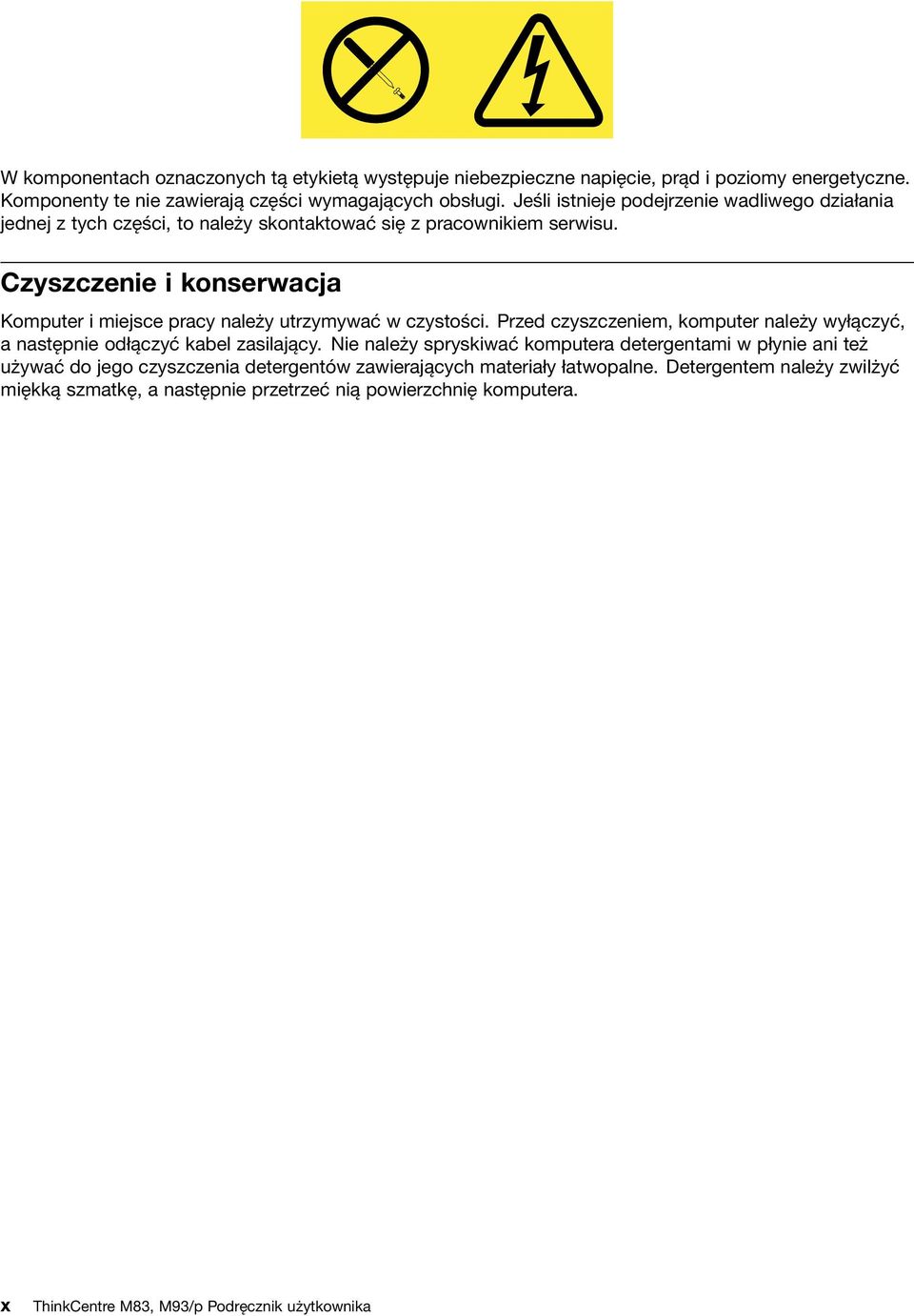 Czyszczenie i konserwacja Komputer i miejsce pracy należy utrzymywać w czystości. Przed czyszczeniem, komputer należy wyłączyć, a następnie odłączyć kabel zasilający.