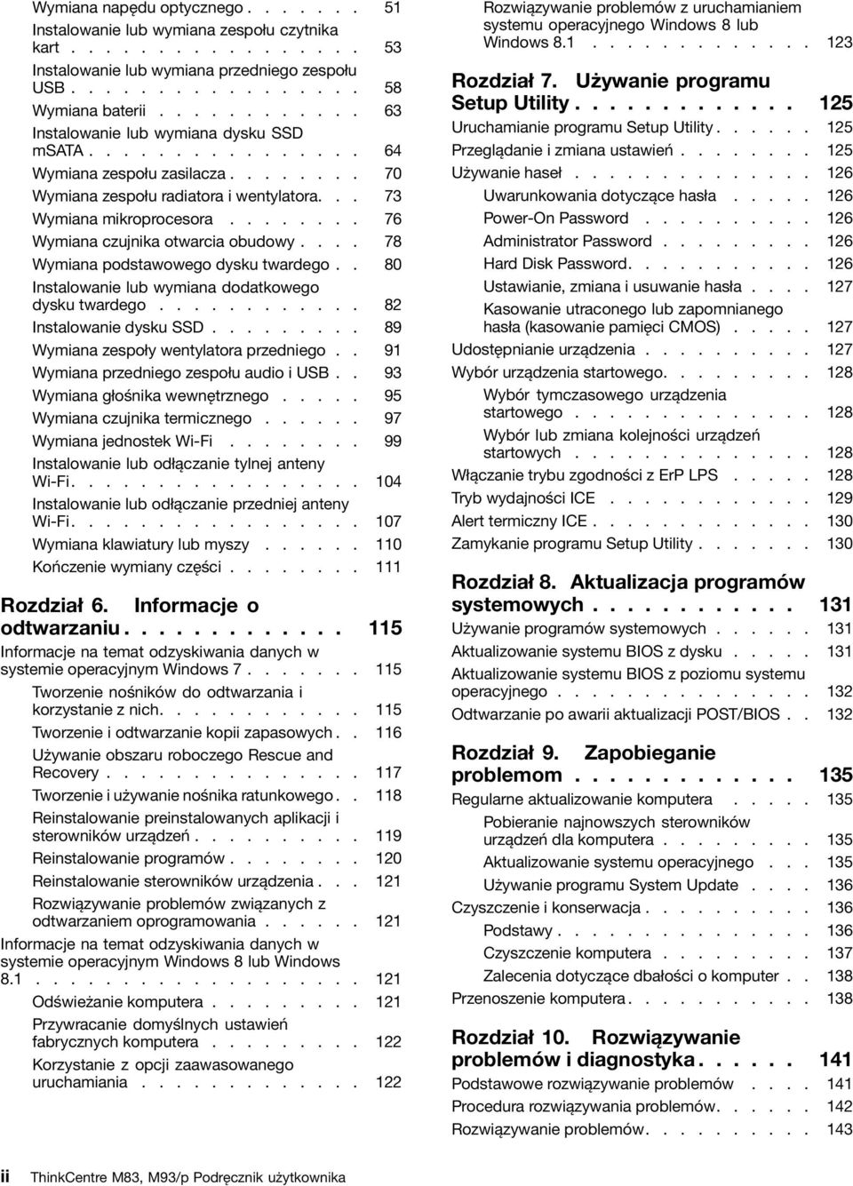 ....... 76 Wymiana czujnika otwarcia obudowy.... 78 Wymiana podstawowego dysku twardego.. 80 Instalowanie lub wymiana dodatkowego dysku twardego............ 82 Instalowanie dysku SSD.