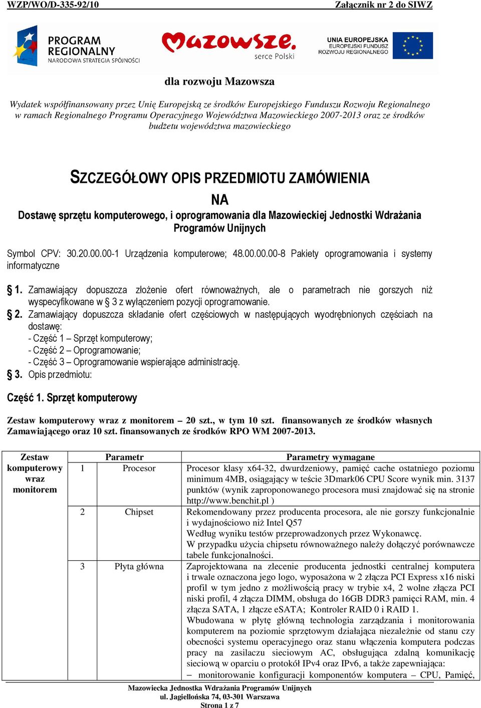 Unijnych Symbol CPV: 30.20.00.00-1 Urządzenia komputerowe; 48.00.00.00-8 Pakiety oprogramowania i systemy informatyczne 1.