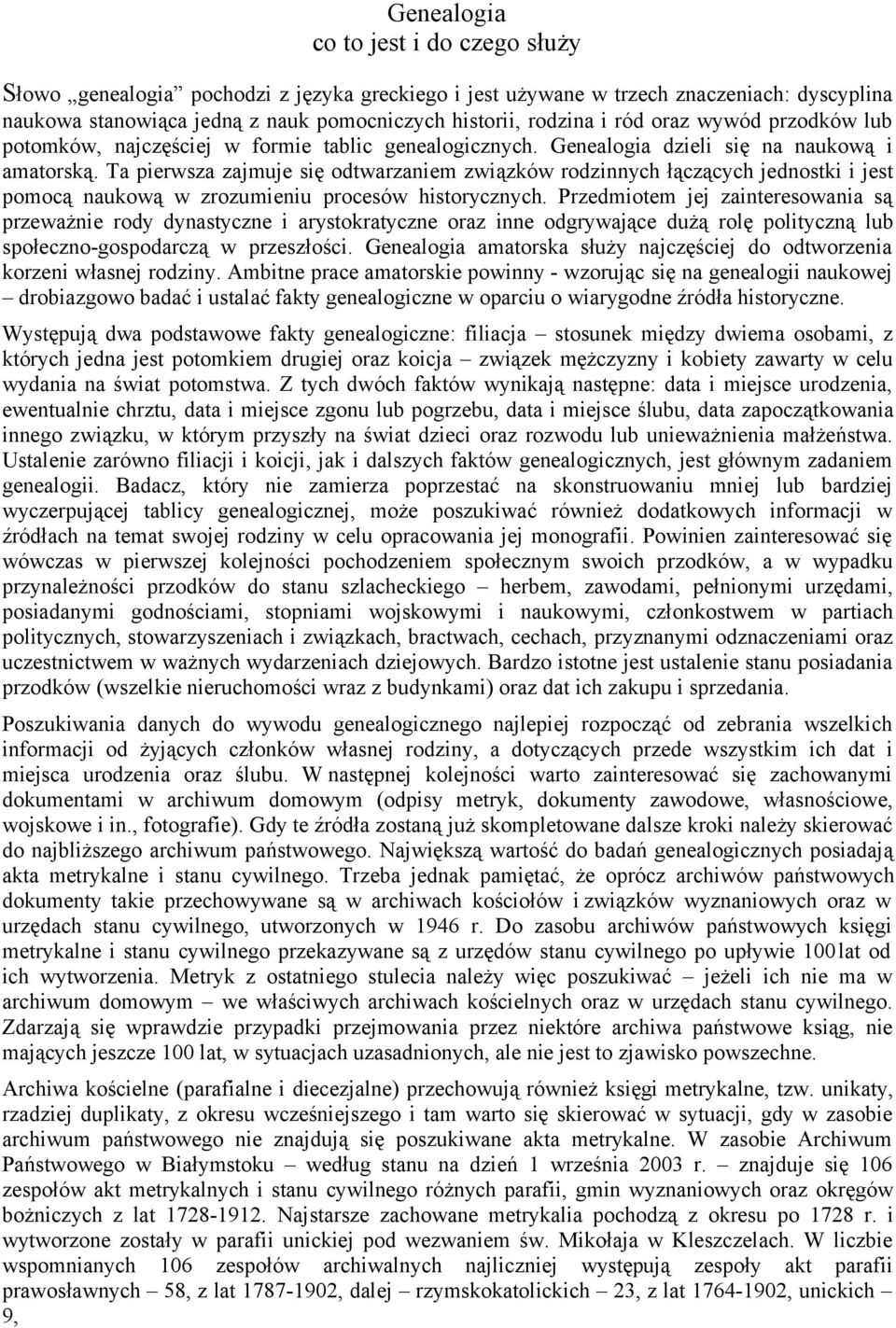 Ta pierwsza zajmuje się odtwarzaniem związków rodzinnych łączących jednostki i jest pomocą naukową w zrozumieniu procesów historycznych.