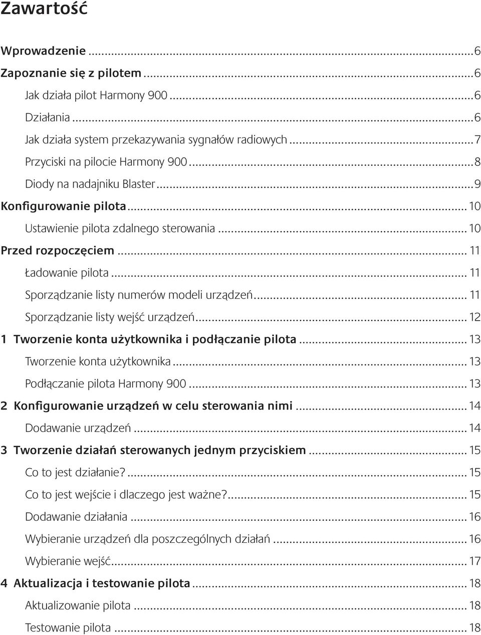 .. 11 Sporządzanie listy wejść urządzeń... 12 1 Tworzenie konta użytkownika i podłączanie pilota... 13 Tworzenie konta użytkownika... 13 Podłączanie pilota Harmony 900.