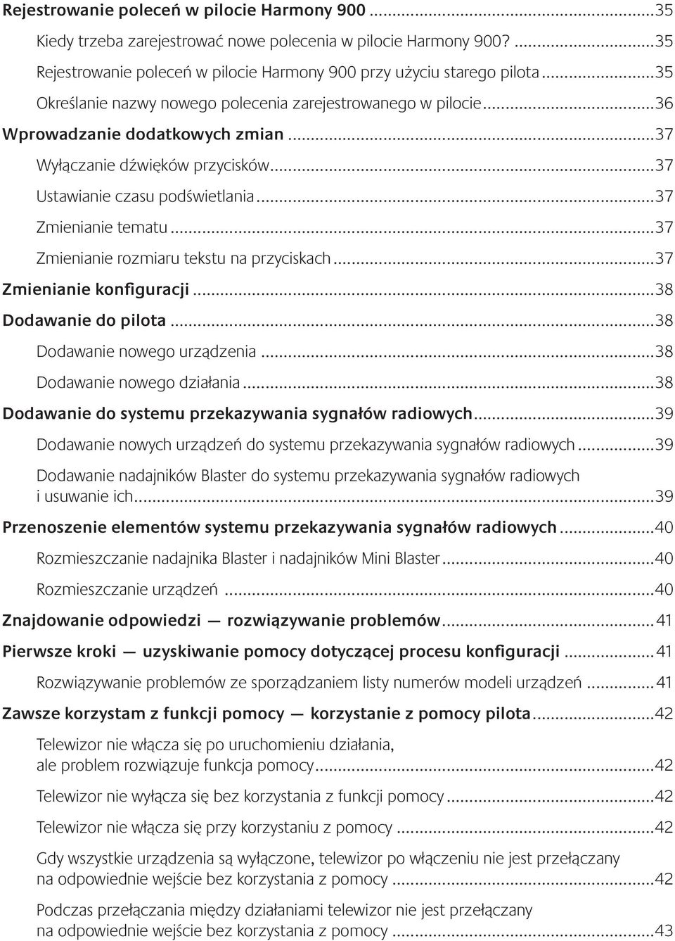 ..37 Zmienianie rozmiaru tekstu na przyciskach...37 Zmienianie konfiguracji...38 Dodawanie do pilota...38 Dodawanie nowego urządzenia...38 Dodawanie nowego działania.