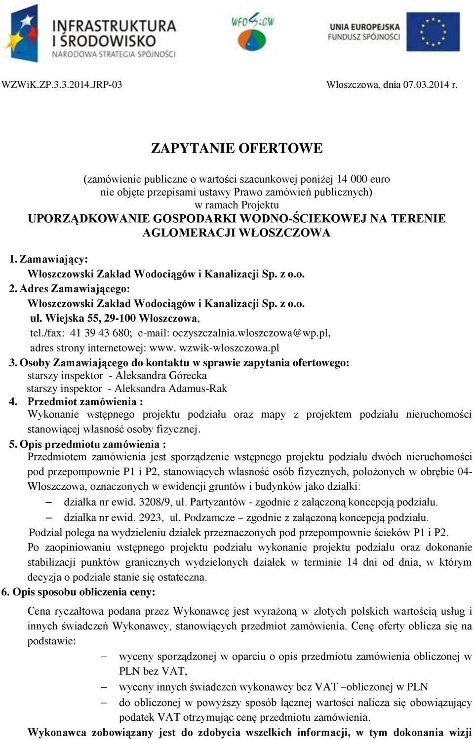 WODNO-ŚCIEKOWEJ NA TERENIE AGLOMERACJI WŁOSZCZOWA 1. Zamawiający: Włoszczowski Zakład Wodociągów i Kanalizacji Sp. z o.o. 2. Adres Zamawiającego: Włoszczowski Zakład Wodociągów i Kanalizacji Sp. z o.o. ul.