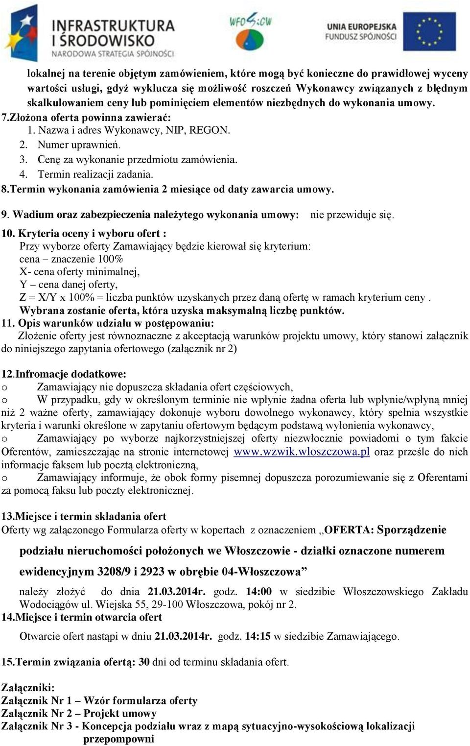 Termin realizacji zadania. 8.Termin wykonania zamówienia 2 miesiące od daty zawarcia umowy. 9. Wadium oraz zabezpieczenia należytego wykonania umowy: nie przewiduje się. 10.