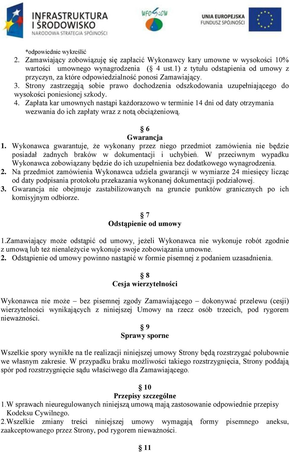 4. Zapłata kar umownych nastąpi każdorazowo w terminie 14 dni od daty otrzymania wezwania do ich zapłaty wraz z notą obciążeniową. 6 Gwarancja 1.