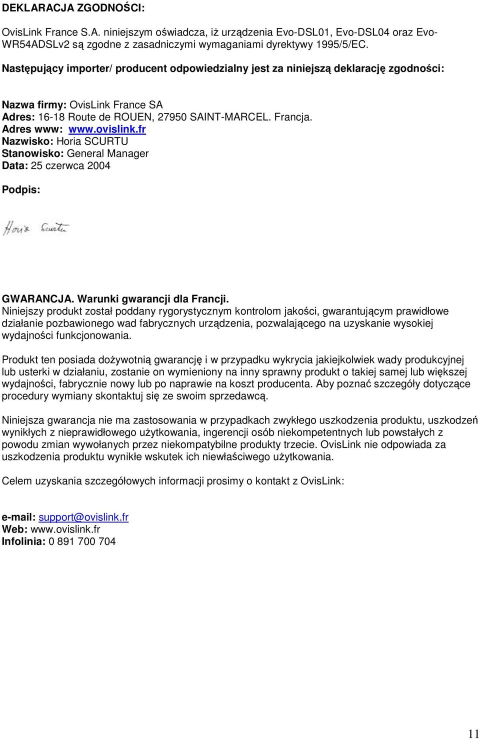 ovislink.fr Nazwisko: Horia SCURTU Stanowisko: General Manager Data: 25 czerwca 2004 Podpis: GWARANCJA. Warunki gwarancji dla Francji.