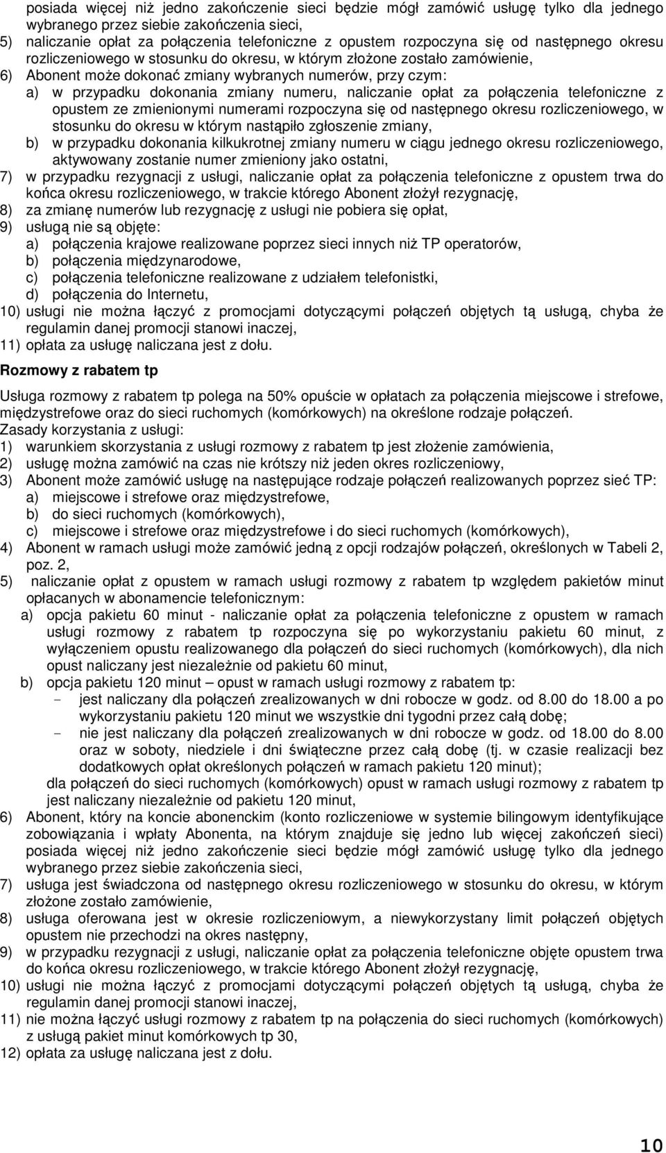 numeru, naliczanie opłat za połączenia telefoniczne z opustem ze zmienionymi numerami rozpoczyna się od następnego okresu rozliczeniowego, w stosunku do okresu w którym nastąpiło zgłoszenie zmiany,