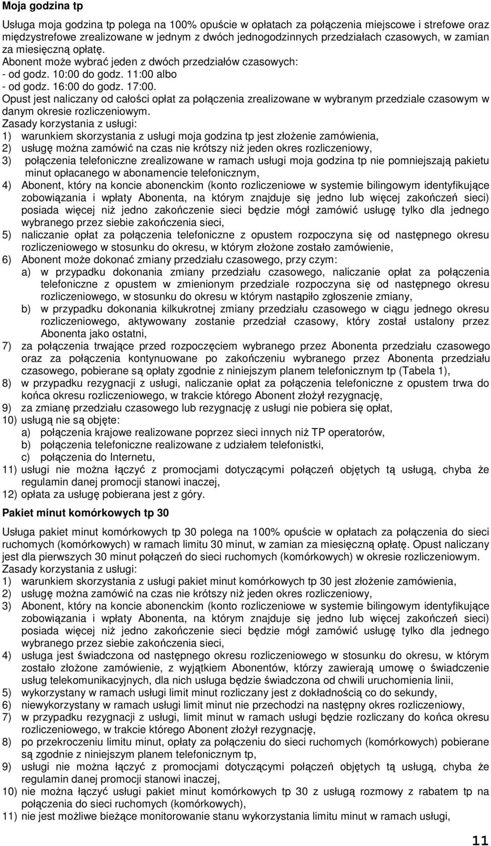 Opust jest naliczany od całości opłat za połączenia zrealizowane w wybranym przedziale czasowym w danym okresie rozliczeniowym.