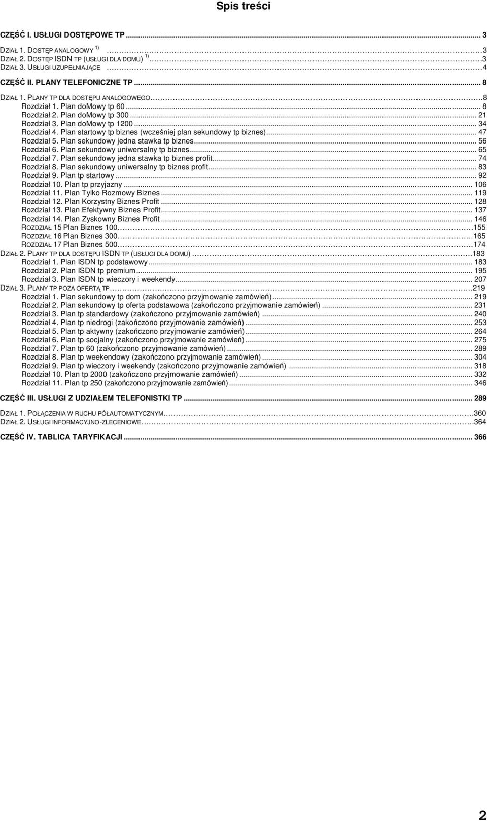 Plan startowy tp biznes (wcześniej plan sekundowy tp biznes)... 47 Rozdział 5. Plan sekundowy jedna stawka tp biznes... 56 Rozdział 6. Plan sekundowy uniwersalny tp biznes... 65 Rozdział 7.