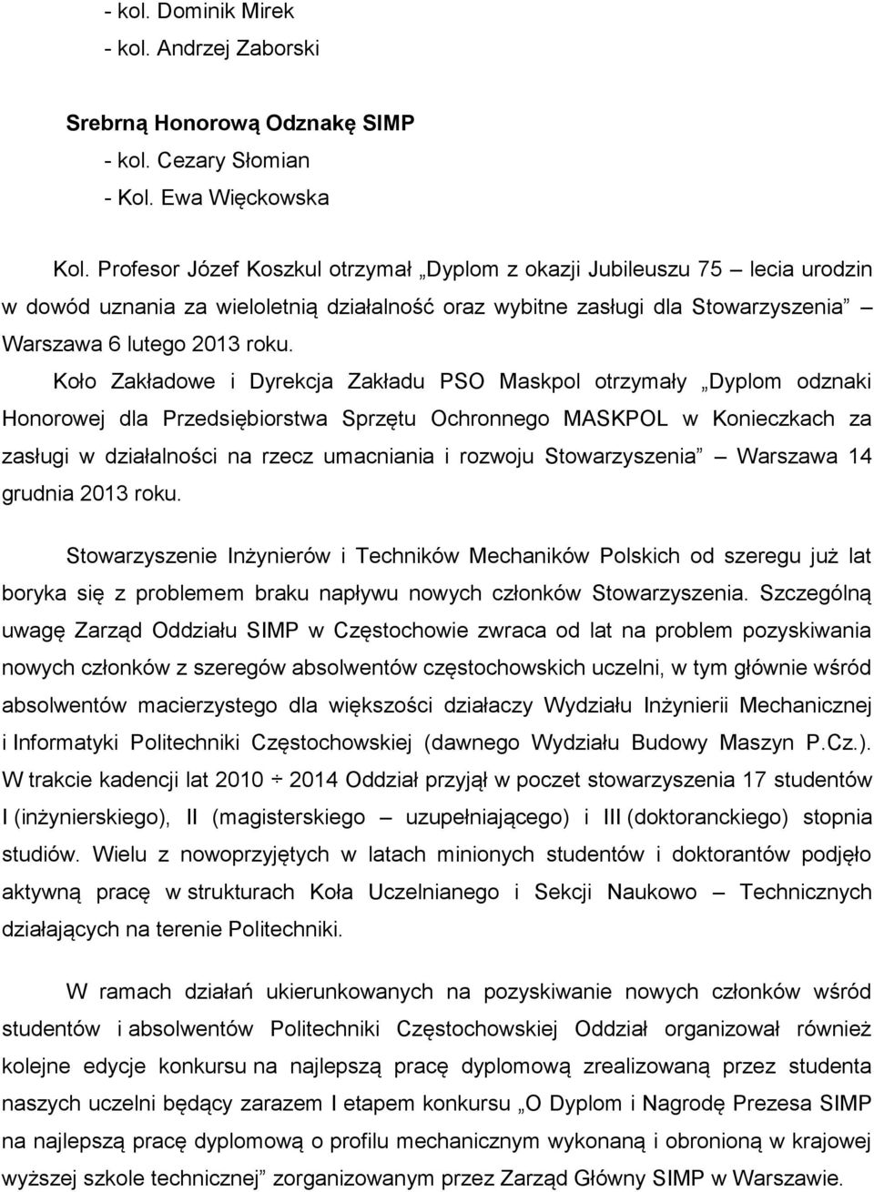 Koło Zakładowe i Dyrekcja Zakładu PSO Maskpol otrzymały Dyplom odznaki Honorowej dla Przedsiębiorstwa Sprzętu Ochronnego MASKPOL w Konieczkach za zasługi w działalności na rzecz umacniania i rozwoju