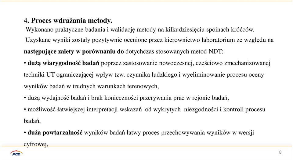 poprzez zastosowanie nowoczesnej, częściowo zmechanizowanej techniki UT ograniczającej wpływ tzw.