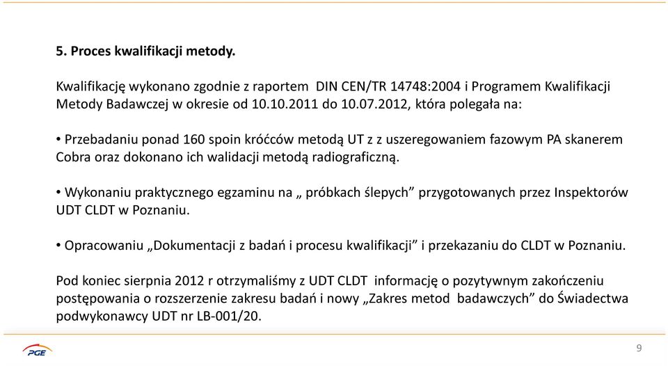 Wykonaniu praktycznego egzaminu na próbkach ślepych przygotowanych przez Inspektorów UDT CLDT w Poznaniu.