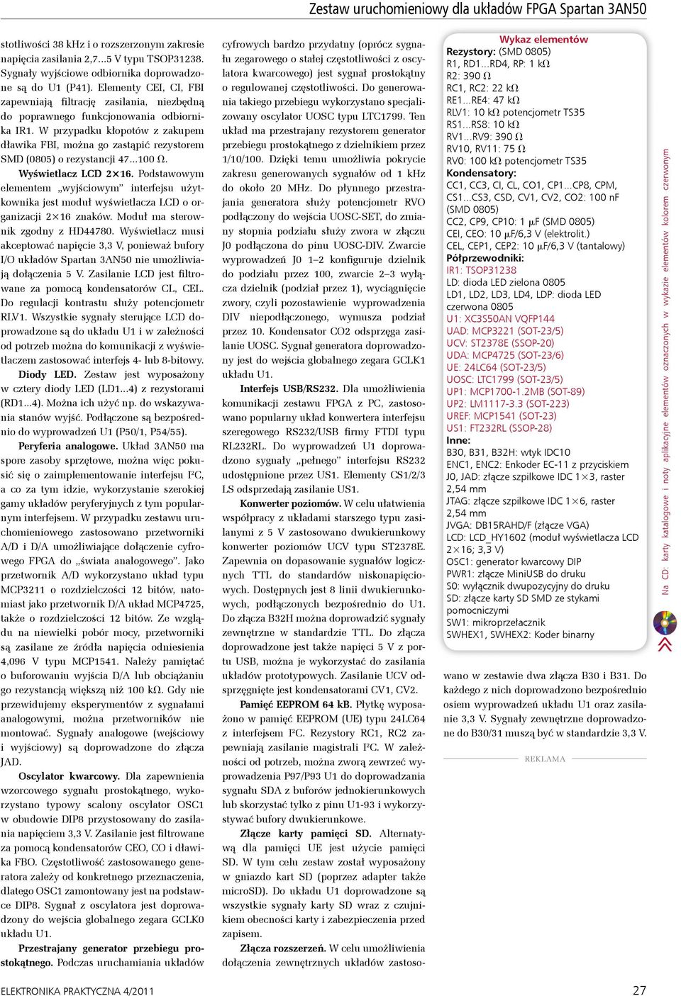 W przypadku kłopotów z zakupem dławika FBI, można go zastąpić rezystorem SMD (0805) o rezystancji 47...100 V. Wyświetlacz LCD 2 16.