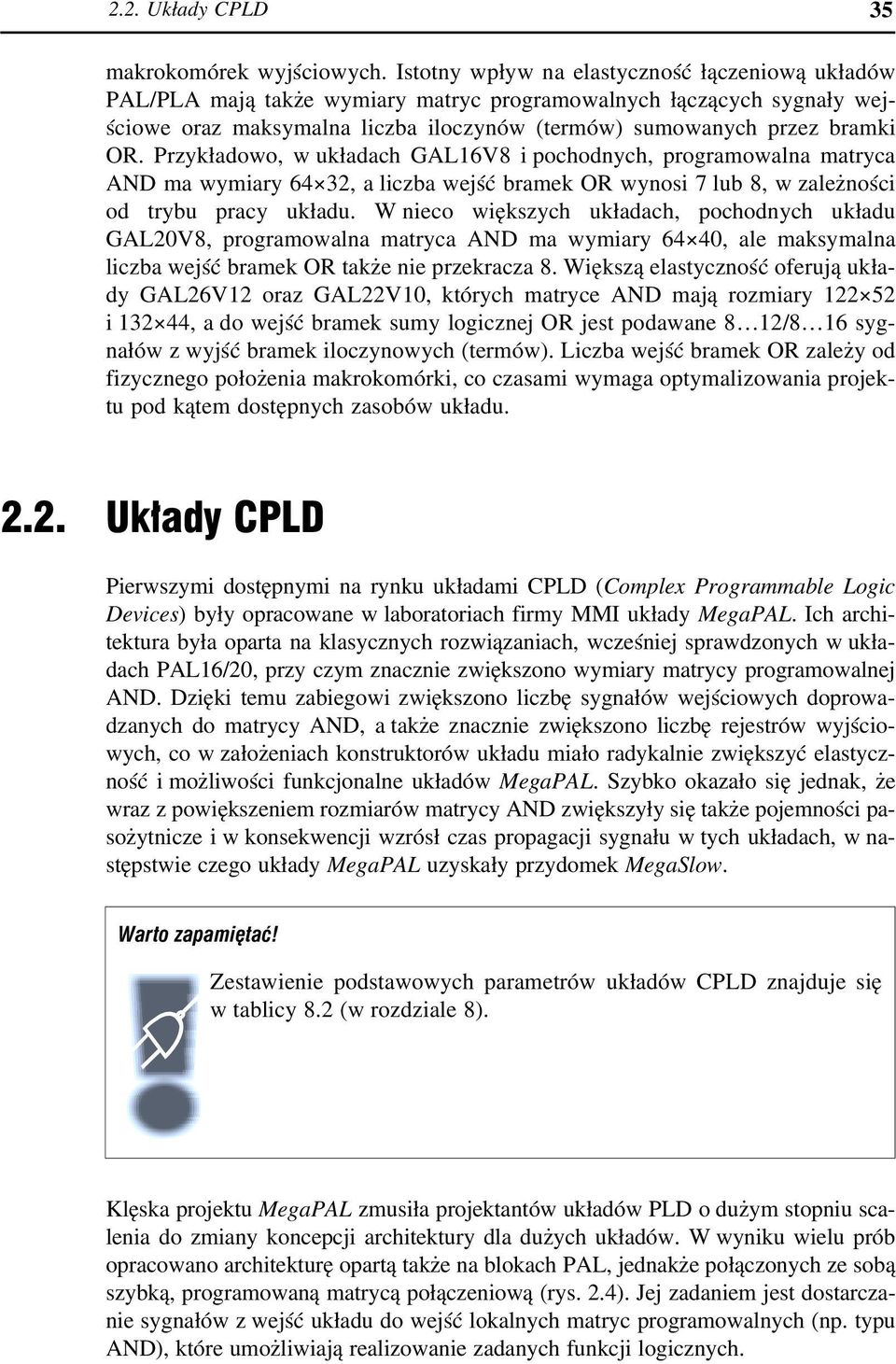 Przykładowo, w układach GAL16V8 i pochodnych, programowalna matryca AND ma wymiary 64 32, a liczba wejść bramek OR wynosi 7 lub 8, w zależności od trybu pracy układu.