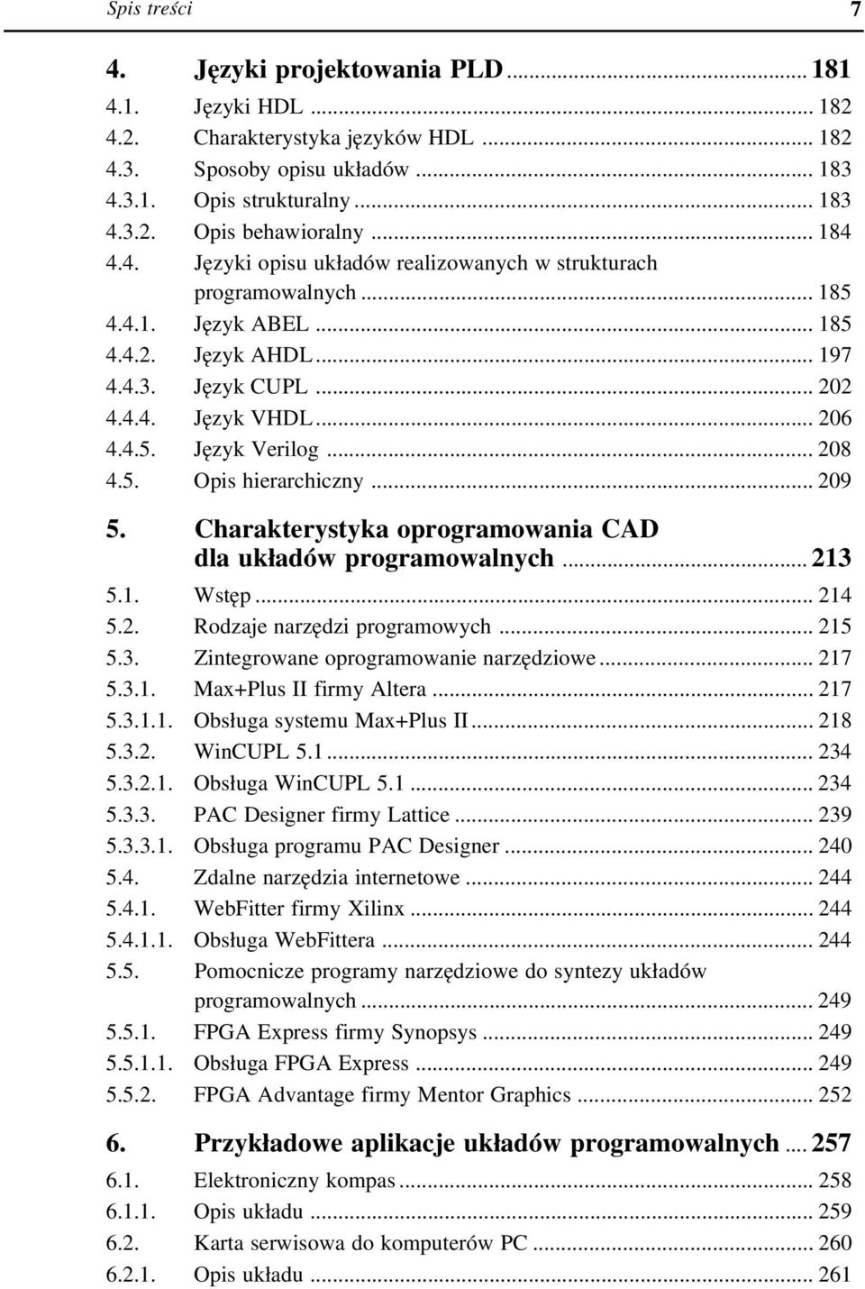.. 208 4.5. Opis hierarchiczny... 209 5. Charakterystyka oprogramowania CAD dla układów programowalnych... 213 5.1. Wstęp... 214 5.2. Rodzaje narzędzi programowych... 215 5.3. Zintegrowane oprogramowanie narzędziowe.