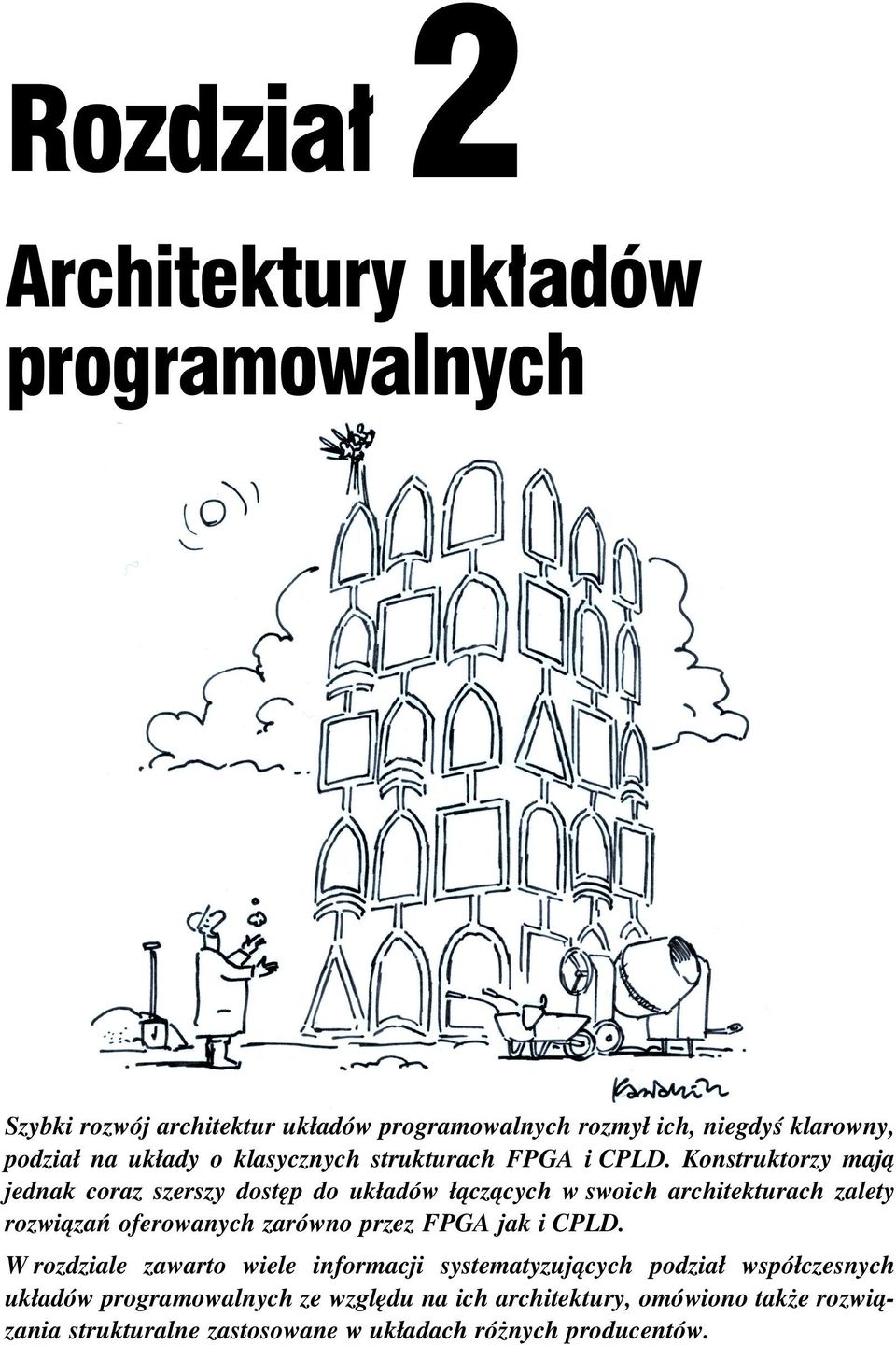 Konstruktorzy mają jednak coraz szerszy dostęp do układów łączących w swoich architekturach zalety rozwiązań oferowanych zarówno przez