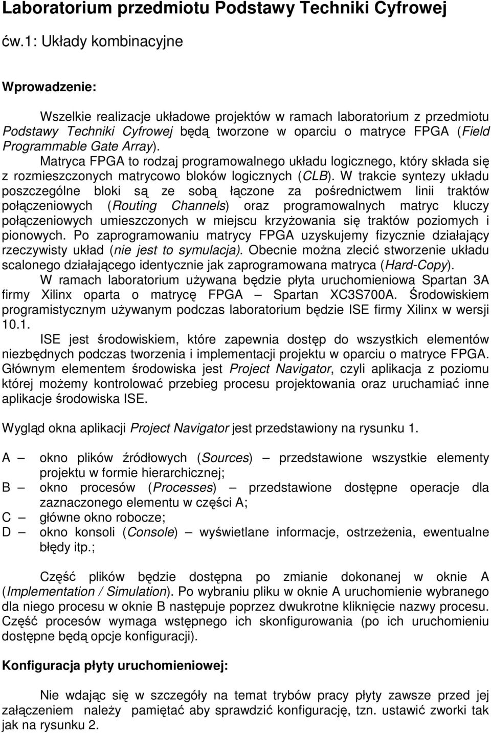 Gate Array). Matryca FPGA to rodzaj programowalnego układu logicznego, który składa się z rozmieszczonych matrycowo bloków logicznych (CLB).