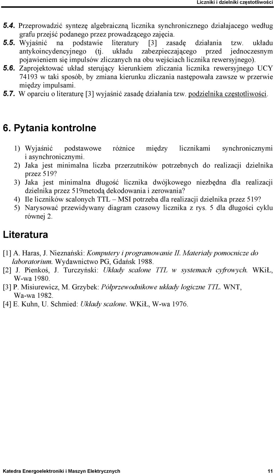 Zaprojektować układ sterujący kierunkiem zliczania licznika rewersyjnego UCY 74193 w taki sposób, by zmiana kierunku zliczania następowała zawsze w przerwie między impulsami. 5.7. W oparciu o literaturę [3] wyjaśnić zasadę działania tzw.