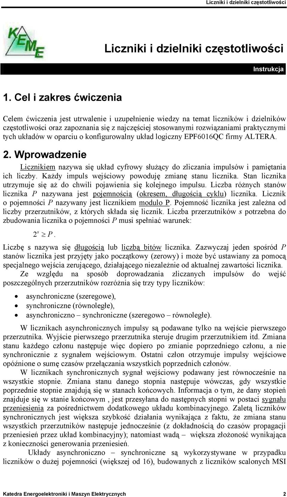 tych układów w oparciu o konfigurowalny układ logiczny EPF6016QC firmy ALTERA. 2. Wprowadzenie Licznikiem nazywa się układ cyfrowy służący do zliczania impulsów i pamiętania ich liczby.