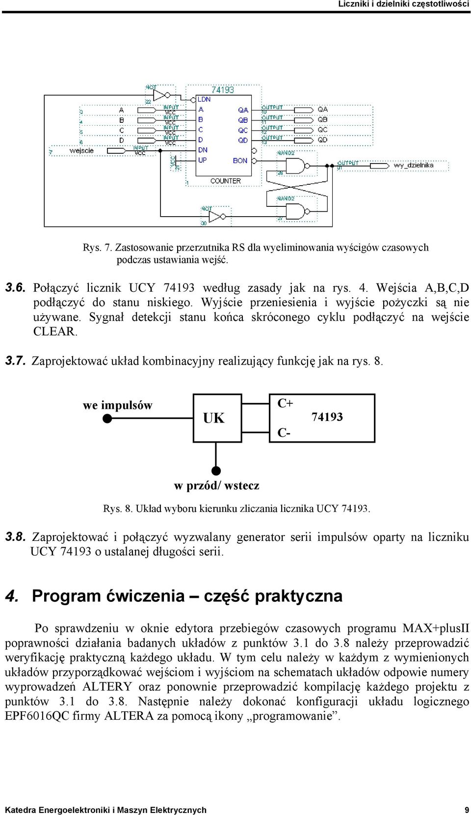 Zaprojektować układ kombinacyjny realizujący funkcję jak na rys. 8. we impulsów UK C+ C- 74193 w przód/ wstecz Rys. 8. Układ wyboru kierunku zliczania licznika UCY 74193. 3.8. Zaprojektować i połączyć wyzwalany generator serii impulsów oparty na liczniku UCY 74193 o ustalanej długości serii.