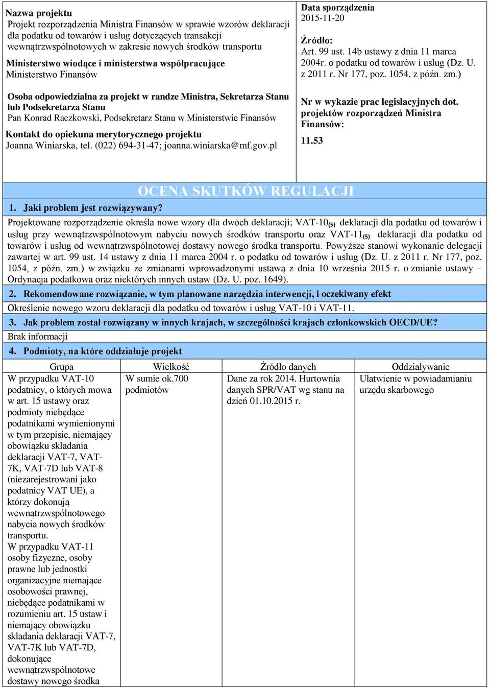 Podsekretarz Stanu w Ministerstwie Finansów Kontakt do opiekuna merytorycznego projektu Joanna Winiarska, tel. (022) 694-31-47; joanna.winiarska@mf.gov.pl Data sporządzenia 2015-11-20 Źródło: Art.