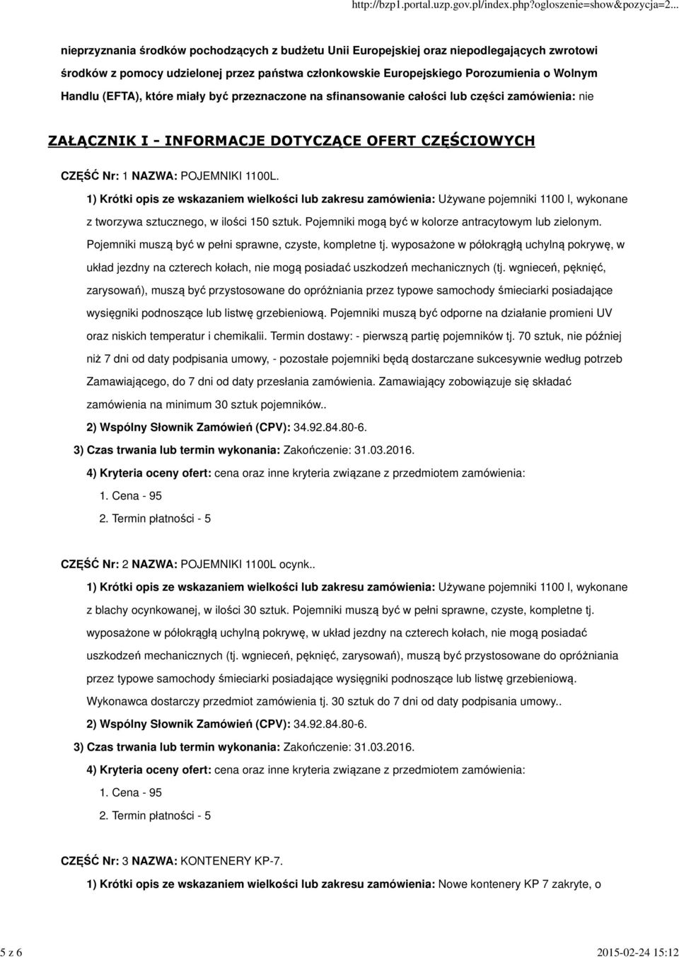 1) Krótki opis ze wskazaniem wielkości lub zakresu zamówienia: Używane pojemniki 1100 l, wykonane z tworzywa sztucznego, w ilości 150 sztuk. Pojemniki mogą być w kolorze antracytowym lub zielonym.