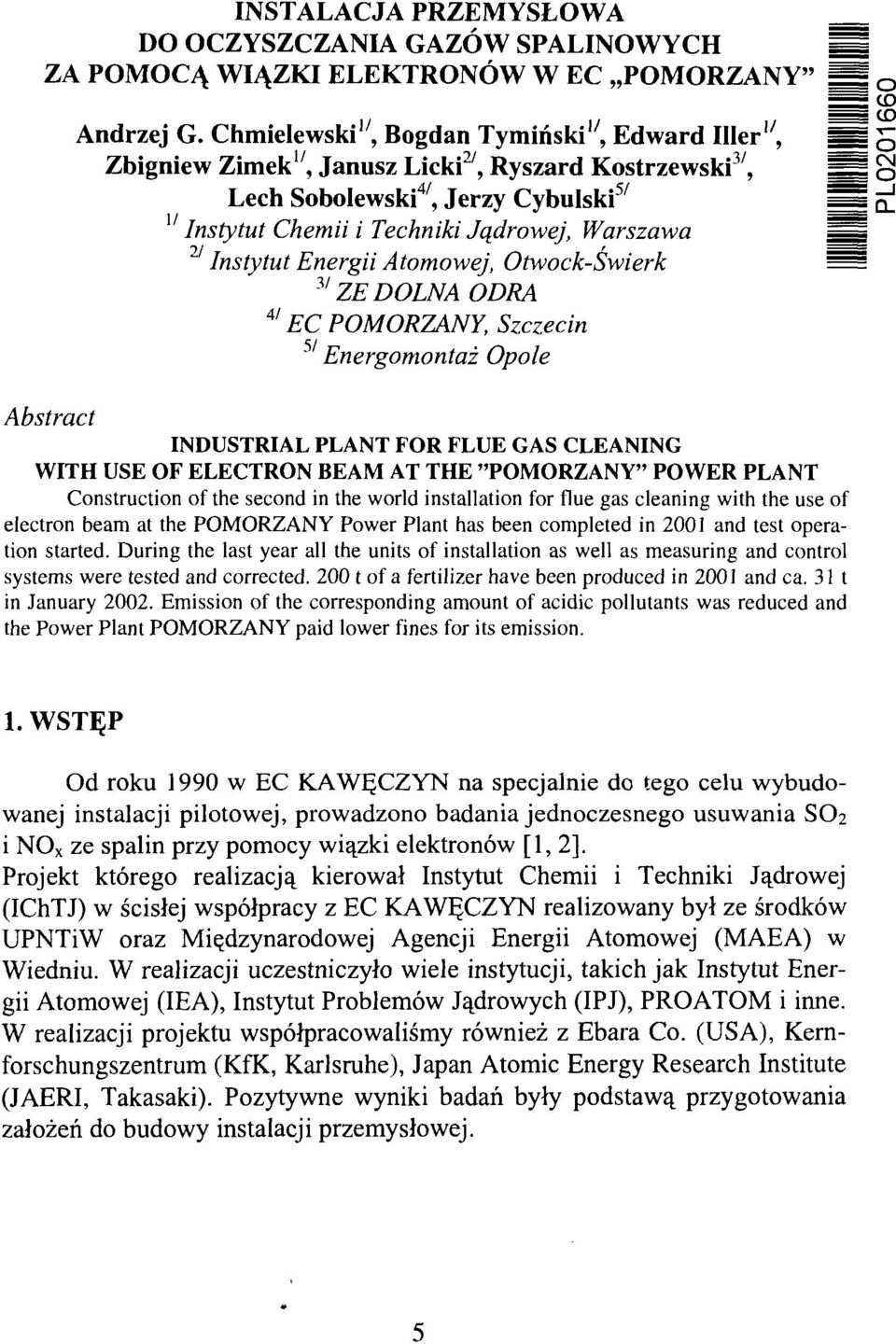 Warszawa Instytut Energii Atomowej, Otwock-Świerk 31 ZE DOLNA ODRA 4/ EC POMORZANY, Szczecin 5 Energomontaż Opole INDUSTRIAL PLANT FOR FLUE GAS CLEANING WITH USE OF ELECTRON BEAM AT THE "POMORZANY"