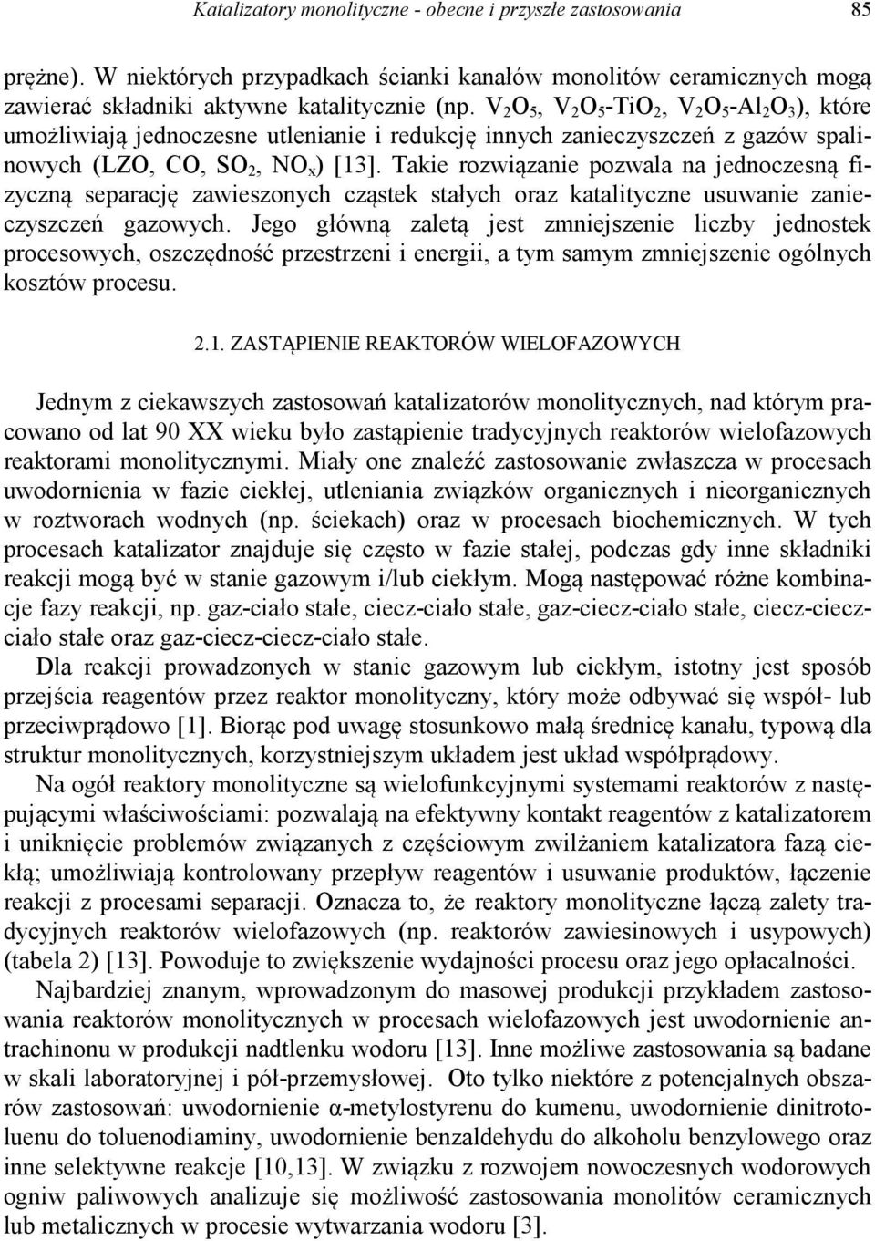 Takie rozwiązanie pozwala na jednoczesną fizyczną separację zawieszonych cząstek stałych oraz katalityczne usuwanie zanieczyszczeń gazowych.