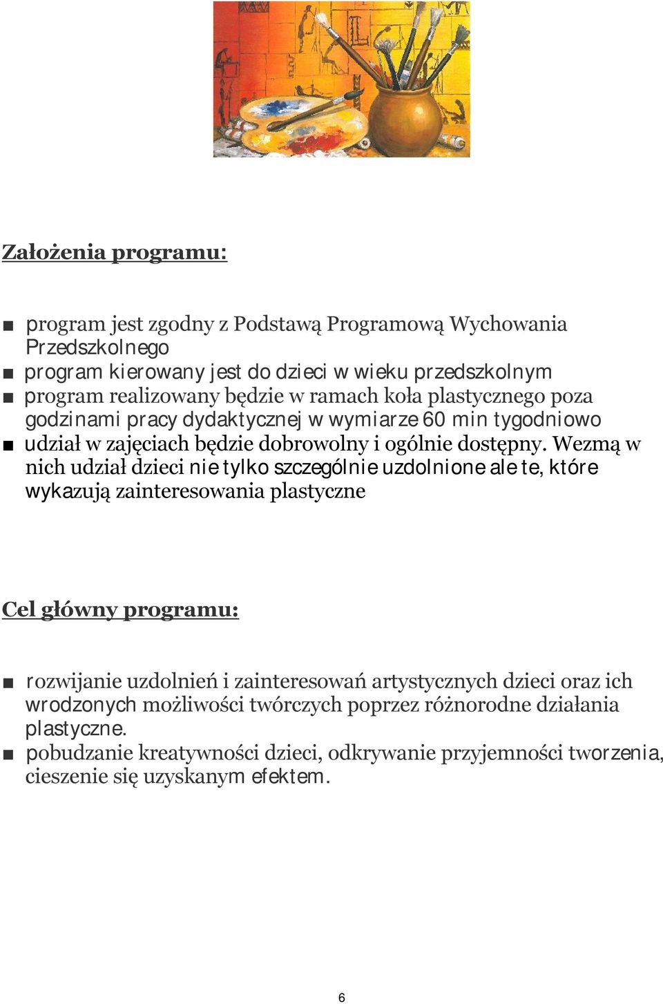 Wezmą w nich udział dzieci nie tylko szczególnie uzdolnione ale te, które wykazują zainteresowania plastyczne Cel główny programu: rozwijanie uzdolnień i zainteresowań