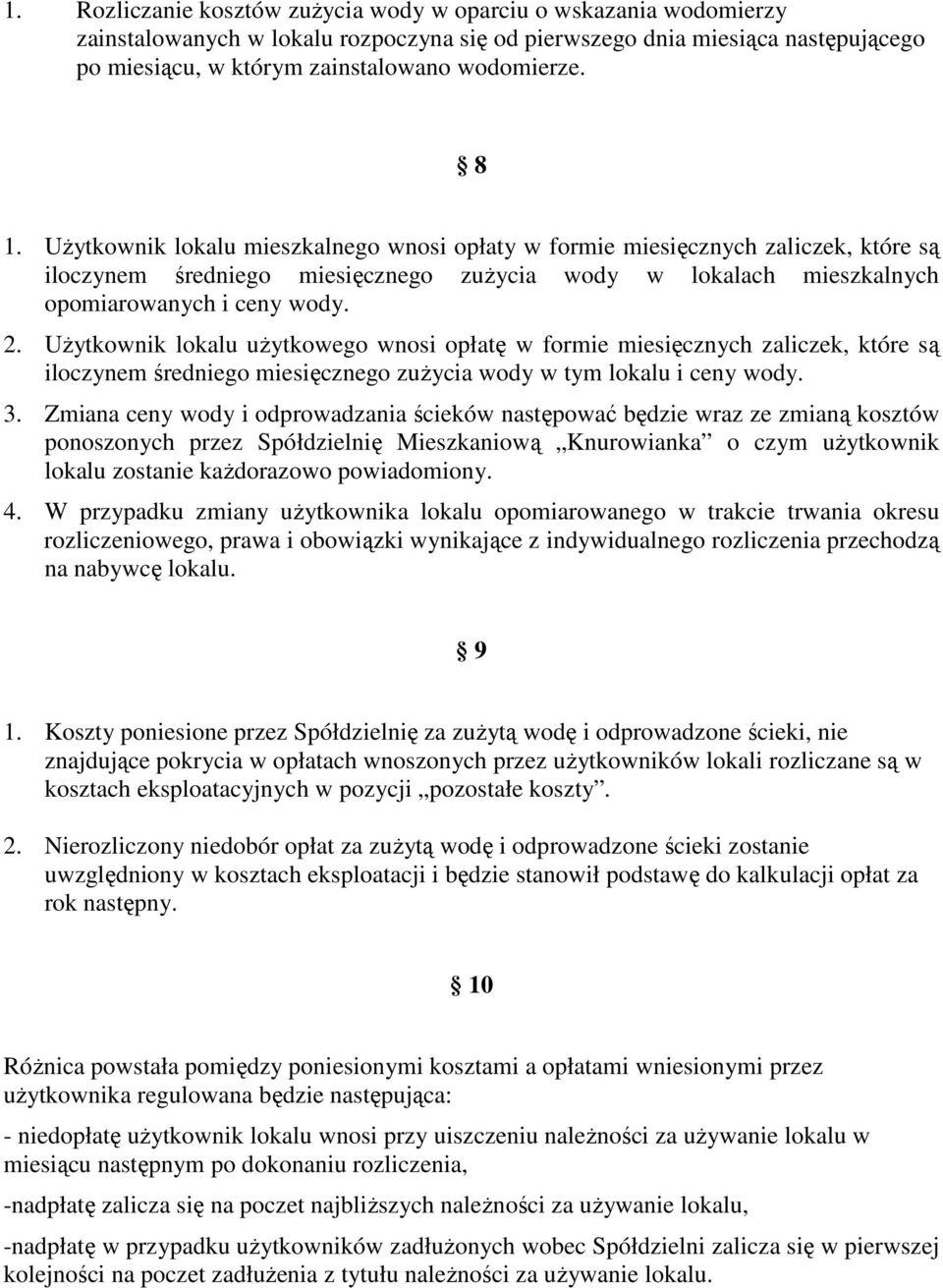 UŜytkownik lokalu uŝytkowego wnosi opłatę w formie miesięcznych zaliczek, które są iloczynem średniego miesięcznego zuŝycia wody w tym lokalu i ceny wody. 3.