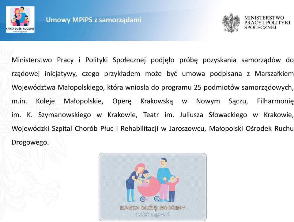 samorządowych, m.in. Koleje Małopolskie, Operę Krakowską w Nowym Sączu, Filharmonię im. K. Szymanowskiego w Krakowie, Teatr im.