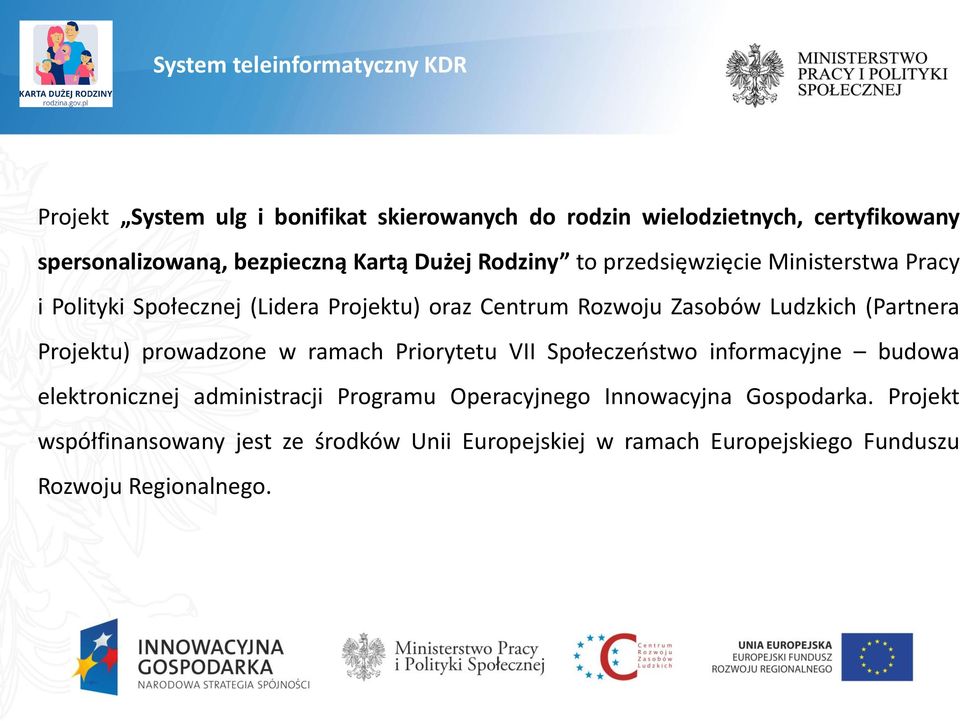 Ludzkich (Partnera Projektu) prowadzone w ramach Priorytetu VII Społeczeństwo informacyjne budowa elektronicznej administracji Programu