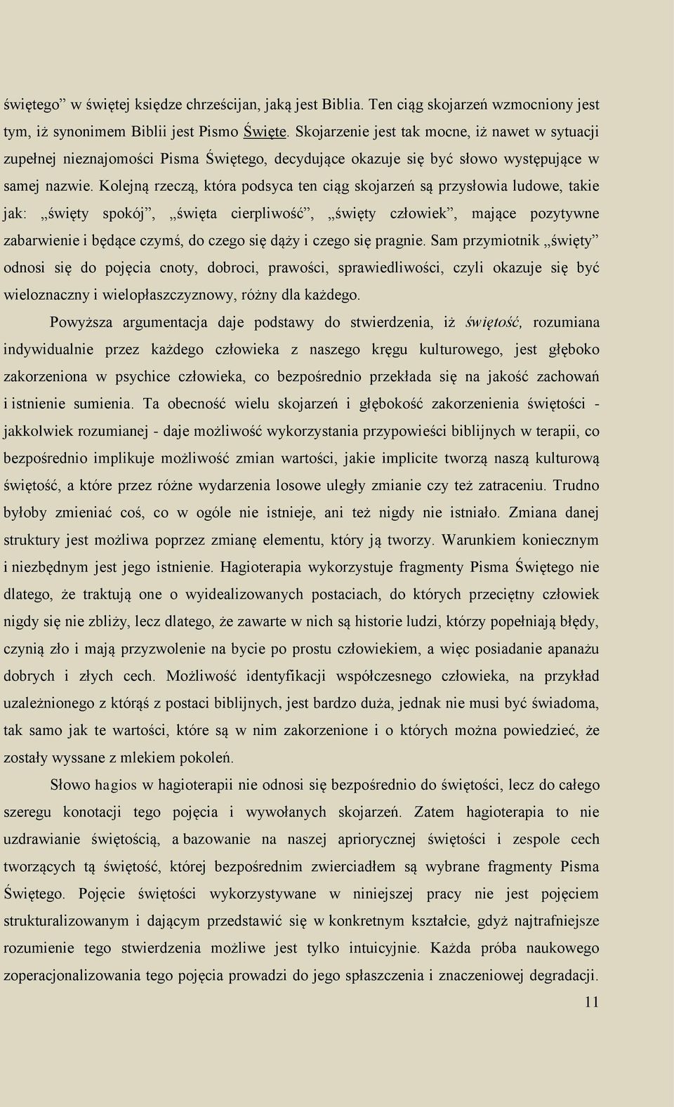 Kolejną rzeczą, która podsyca ten ciąg skojarzeń są przysłowia ludowe, takie jak: święty spokój, święta cierpliwość, święty człowiek, mające pozytywne zabarwienie i będące czymś, do czego się dąży i