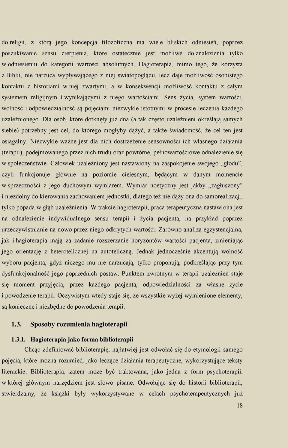 Hagioterapia, mimo tego, że korzysta z Biblii, nie narzuca wypływającego z niej światopoglądu, lecz daje możliwość osobistego kontaktu z historiami w niej zwartymi, a w konsekwencji możliwość