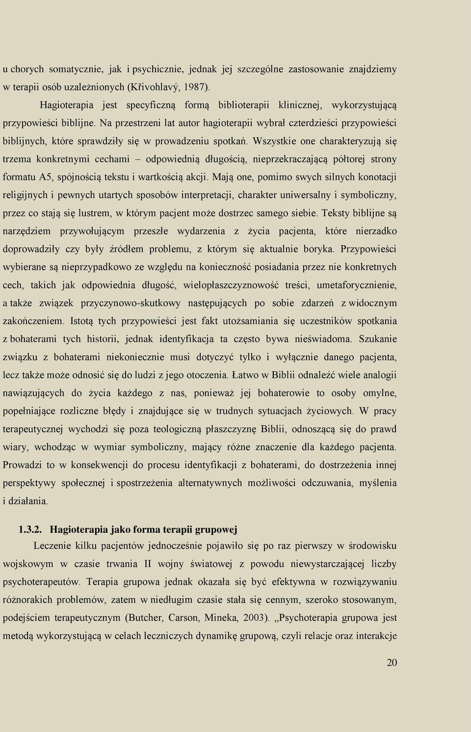 Na przestrzeni lat autor hagioterapii wybrał czterdzieści przypowieści biblijnych, które sprawdziły się w prowadzeniu spotkań.