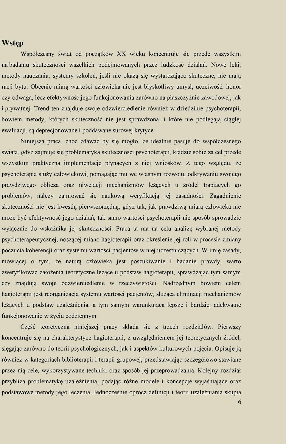 Obecnie miarą wartości człowieka nie jest błyskotliwy umysł, uczciwość, honor czy odwaga, lecz efektywność jego funkcjonowania zarówno na płaszczyźnie zawodowej, jak i prywatnej.