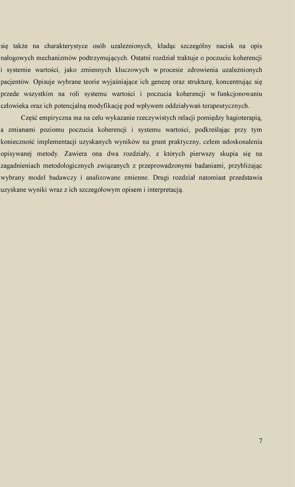 Opisuje wybrane teorie wyjaśniające ich genezę oraz strukturę, koncentrując się przede wszystkim na roli systemu wartości i poczucia koherencji w funkcjonowaniu człowieka oraz ich potencjalną