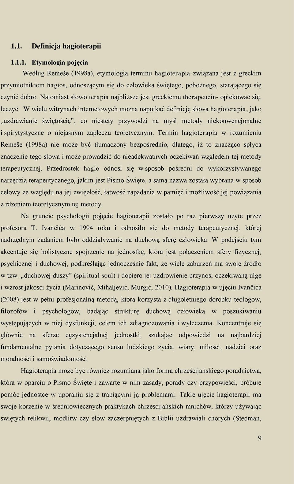 W wielu witrynach internetowych można napotkać definicję słowa hagioterapia, jako uzdrawianie świętością, co niestety przywodzi na myśl metody niekonwencjonalne i spirytystyczne o niejasnym zapleczu