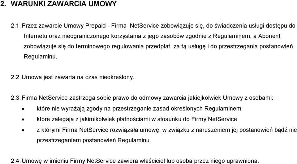 zobowiązuje się do terminowego regulowania przedpłat za tą usługę i do przestrzegania postanowień Regulaminu. 2.2. Umowa jest zawarta na czas nieokreślony. 2.3.