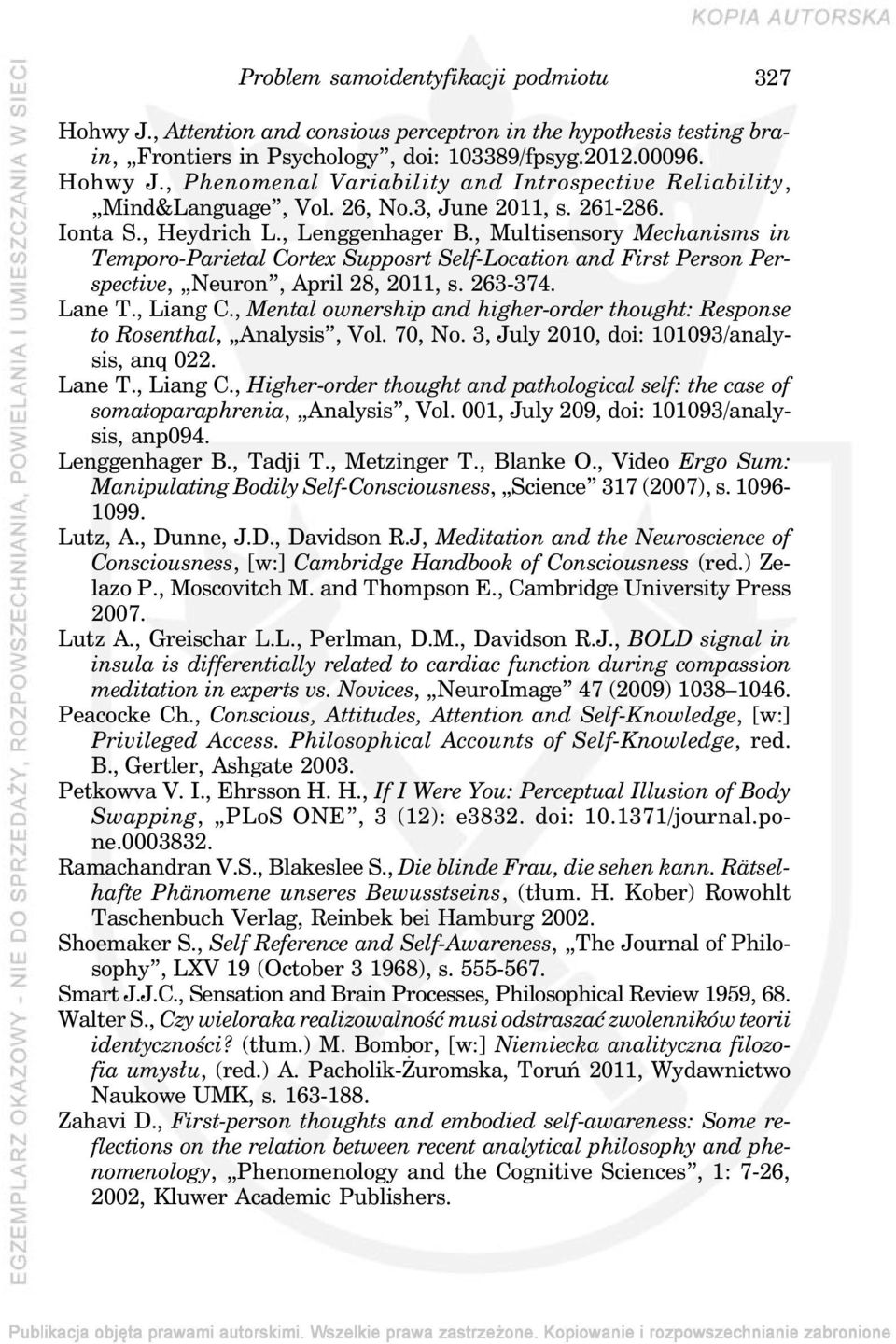 , Multisensory Mechanisms in Temporo-Parietal Cortex Supposrt Self-Location and First Person Perspective, Neuron, April 28, 2011, s. 263-374. Lane T., Liang C.