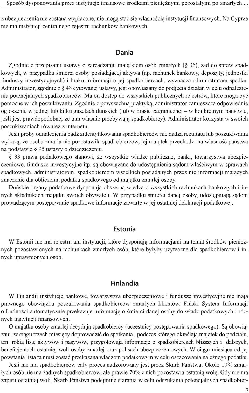 Dania Zgodnie z przepisami ustawy o zarządzaniu majątkiem osób zmarłych ( 36), sąd do spraw spadkowych, w przypadku śmierci osoby posiadającej aktywa (np.