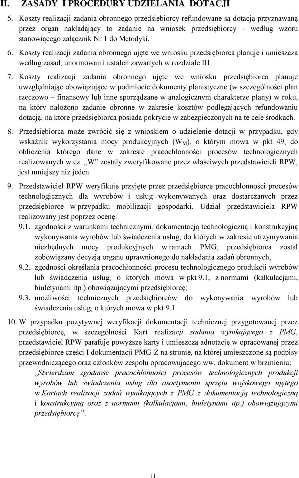 Metodyki. 6. Koszty realizacji zadania obronnego ujęte we wniosku przedsiębiorca planuje i umieszcza według zasad, unormowań i ustaleń zawartych w rozdziale III. 7.